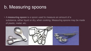 b. Measuring spoons
 