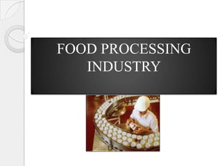 FOOD PROCESSING
   INDUSTRY
 