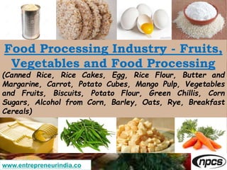 Food Processing Industry - Fruits,
Vegetables and Food Processing
(Canned Rice, Rice Cakes, Egg, Rice Flour, Butter and
Ma...