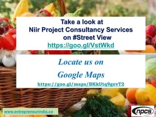Take a look at
Niir Project Consultancy Services
on #Street View
https://goo.gl/VstWkd
www.entrepreneurindia.co
Locate us on
Google Maps
https://goo.gl/maps/BKkUtq9gevT2
 