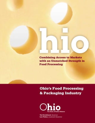 Ohio’s Food Processing
& Packaging Industry




Ted Strickland, Governor
Lee Fisher, Lieutenant Governor
 