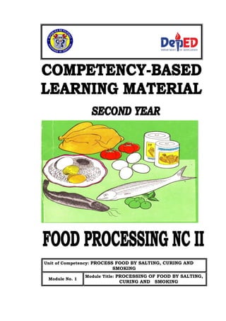 Unit of Competency: PROCESS FOOD BY SALTING, CURING AND
SMOKING
Module No. 1
Module Title: PROCESSING OF FOOD BY SALTING,
CURING AND SMOKING
Republic of the Philippines
Department of Education
PUBLIC TECHNICAL-VOCATIONAL
HIGH SCHOOLS
PUBLIC TECHNICAL-VOCATIONAL
HIGH SCHOOLS
 