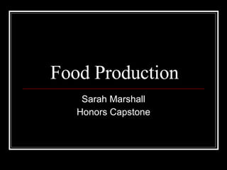 Food Production Sarah Marshall Honors Capstone 