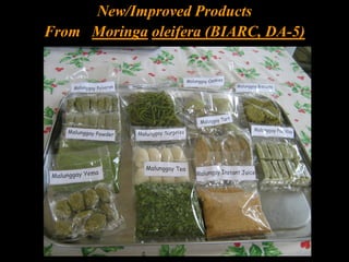New/Improved Products
From Moringa oleifera (BIARC, DA-5)
 