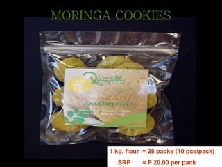 MORINGA COOKIES
1 kg. flour = 28 packs (10 pcs/pack)
SRP = P 20.00 per pack
 