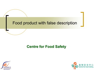 Food product with false description
Centre for Food SafetyCentre for Food Safety
 