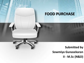 FOOD PURCHASE
Submitted by
Sowmiya Gunasekaran
II - M.Sc (N&D)
 