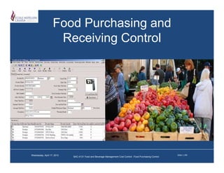 Food Purchasing and
                    Receiving Control




Wednesday, April 17, 2013                                                                                  Slide 1 /40
                            BAC-4131 Food and Beverage Management Cost Control: :Food Purchasing Control
 