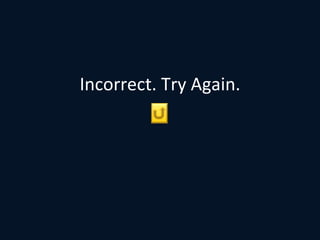 Incorrect. Try Again. 