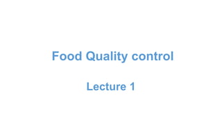 Food Quality control
Lecture 1
 