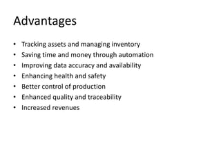 Advantages
• Tracking assets and managing inventory
• Saving time and money through automation
• Improving data accuracy a...
