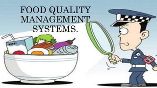 FOOD QUALITY
MANAGEMENT
SYSTEMS.
 