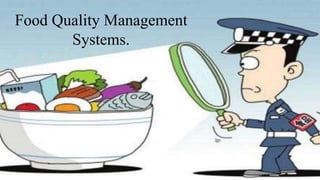 Food Quality Management
Systems.
 