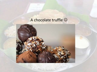 A chocolate truffle 
 