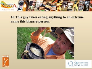 16.This guy takes eating anything to an extreme name this bizarre person. 