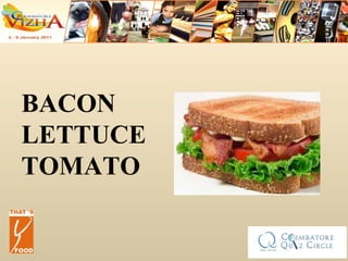 BACON LETTUCE TOMATO 