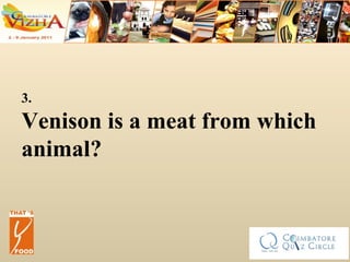 3. Venison is a meat from which animal? 
