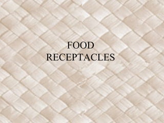 FOOD
RECEPTACLES
 