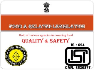 Role of various agencies in ensuring food  Quality & Safety  