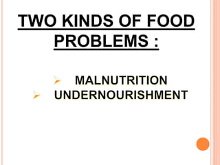 TWO KINDS OF FOOD
PROBLEMS :
 