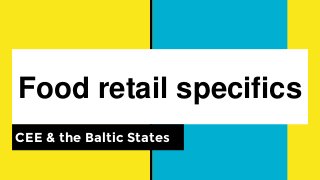 Food retail specifics
CEE & the Baltic States
 
