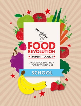 student toolkit

30 IDEAS FOR STARTING A
 FOOD REVOLUTION AT
 