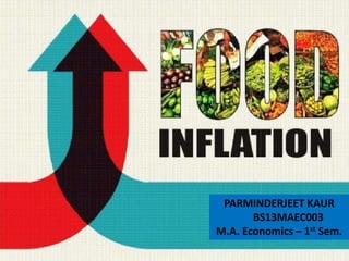 Food
Rising Prices
Prepared By -:
ParminderJIt Kaur
BS13MAEC003
1St Sem.

PARMINDERJEET KAUR
BS13MAEC003
M.A. Economics – 1st Sem.

 