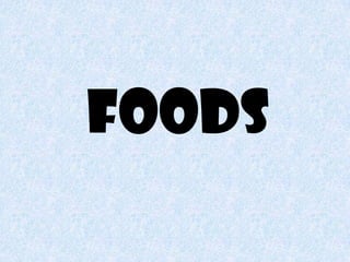 Foods
 