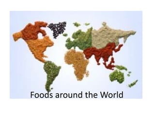 Foods around the World
 