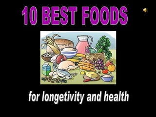 10 BEST FOODS for longetivity and health 
