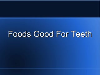 Foods Good For Teeth

 
