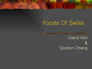 Foods Of Swiss David Kim & Gordon Chang 
