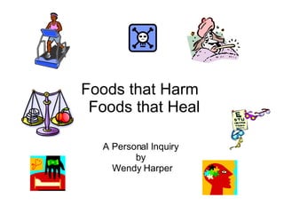 Foods that Harm   Foods that Heal A Personal Inquiry  by  Wendy Harper 