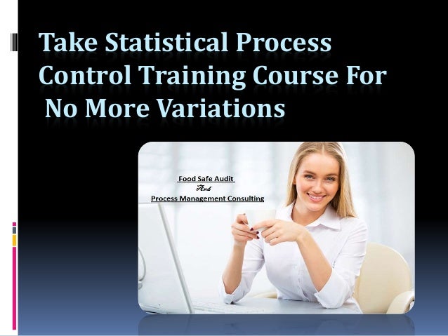 Take Statistical Process
Control Training Course For
No More Variations
 
