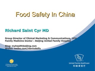 Food Safety In China

Richard Saint Cyr MD
Group Director of Clinical Marketing & Communications, UFH
Family Medicine Doctor – Beijing United Family Hospital

Blog: myhealthbeijing.com
Weibo: weibo.com/daniudaifu
 