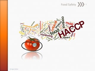 23 April 2013
Food Safety 1
 