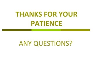 THANKS FOR YOUR
PATIENCE
ANY QUESTIONS?
 