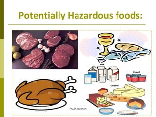 Potentially Hazardous foods:
FAIZA REHMAN
 