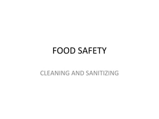 FOOD SAFETY
CLEANING AND SANITIZING
 