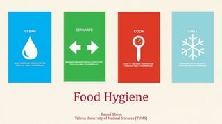 Food Hygiene
Batoul Ghosn
Tehran University of Medical Sciences (TUMS)
 