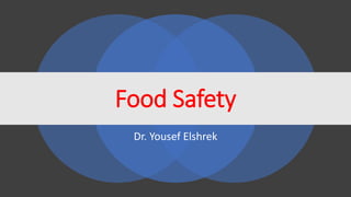 Dr. Yousef Elshrek
Food Safety
 