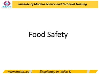 www.imsatt..com Excellency in skills &
Food Safety
Institute of Modern Science and Technical Training
 