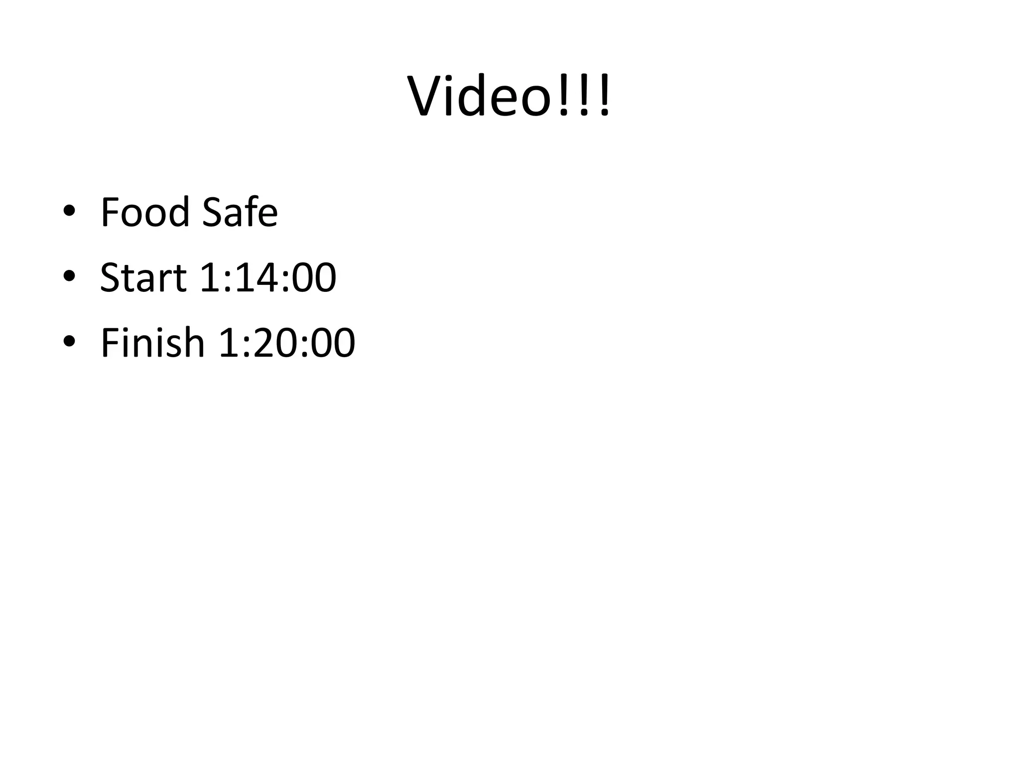 Video!!!
• Food Safe
• Start 1:14:00
• Finish 1:20:00