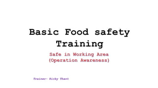 Basic Food safety
Training
Trainer- Ricky Thant
 