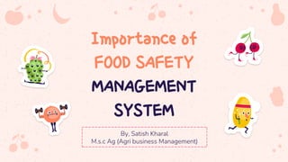 Importance of
FOOD SAFETY
MANAGEMENT
SYSTEM
 