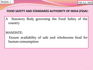 FOOD SAFETY AND STANDARDS AUTHORITY OF INDIA (FSSAI)
A Statutory Body governing the Food Safety of the
country
MANDATE:
En...