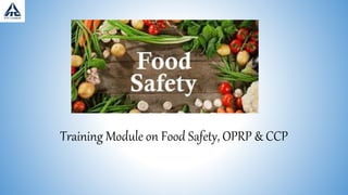 Training Module on Food Safety, OPRP & CCP
 