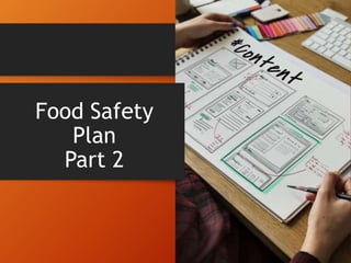 Food Safety
Plan
Part 2
 