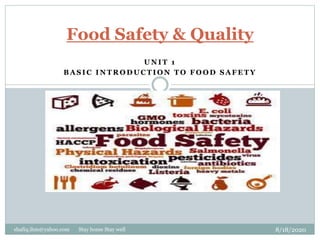 U N I T 1
B A S I C I N T R O D U C T I O N T O F O O D S A F E T Y
8/18/2020shafiq.ihm@yahoo.com Stay home Stay well
Food Safety & Quality
 