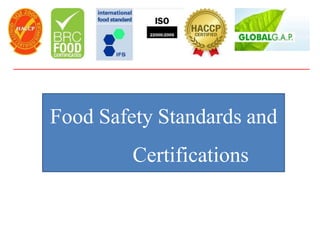 Food Safety Standards and
Certifications
 